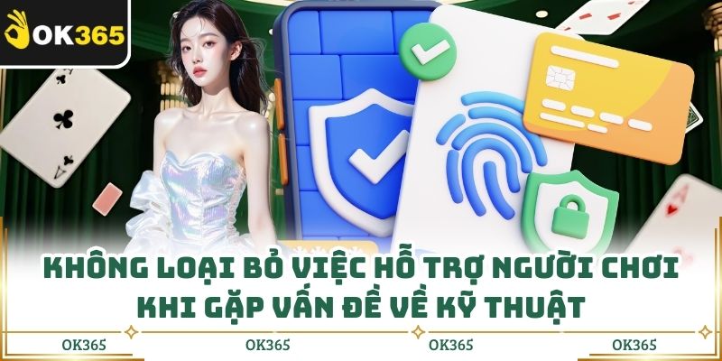 Không loại bỏ việc hỗ trợ người chơi khi gặp vấn đề về kỹ thuật