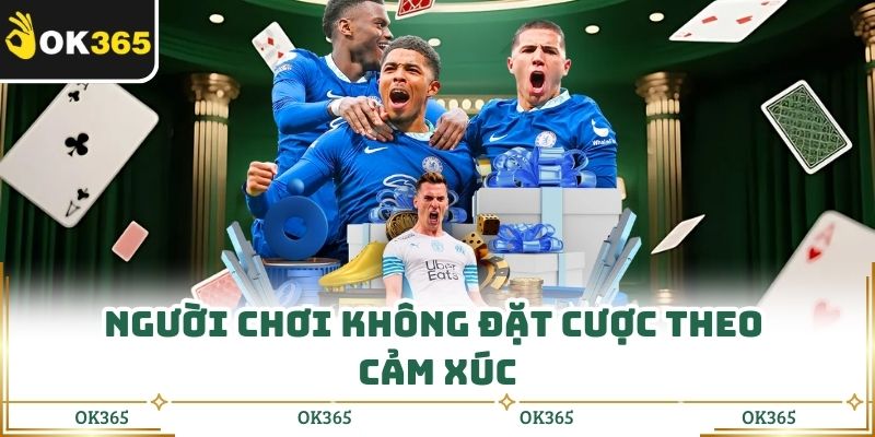 Người chơi không đặt cược theo cảm xúc