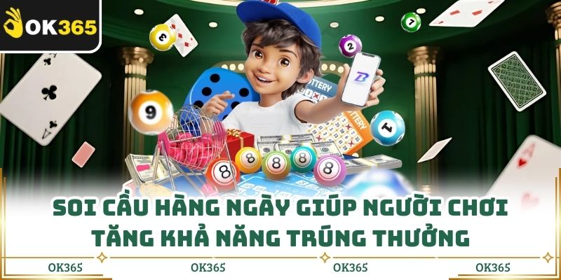 Soi cầu hàng ngày giúp người chơi tăng khả năng trúng thưởng